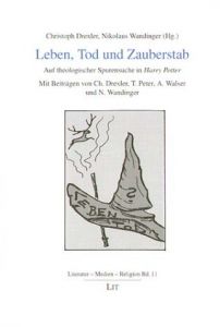 Leben, Tod und Zauberstab. Auf theologischer Spurensuche in